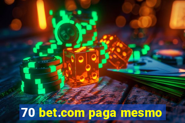 70 bet.com paga mesmo